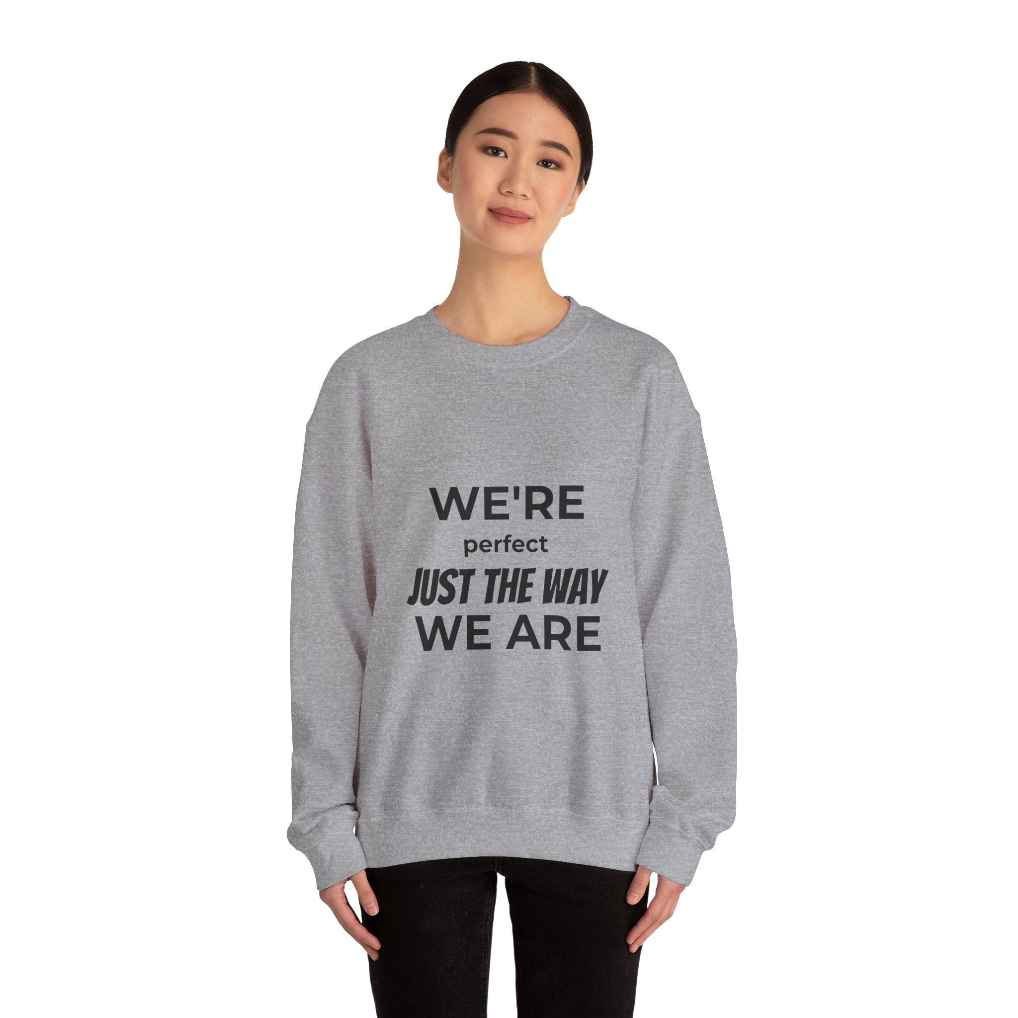 Crewneck Sweatshirt — "We're Perfect Just The Way We Are" Positive Statement Pullover - Eamden