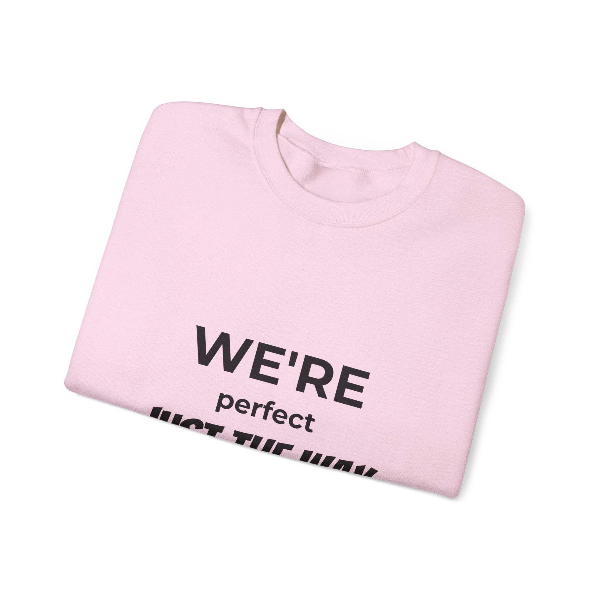 Crewneck Sweatshirt — "We're Perfect Just The Way We Are" Positive Statement Pullover - Eamden
