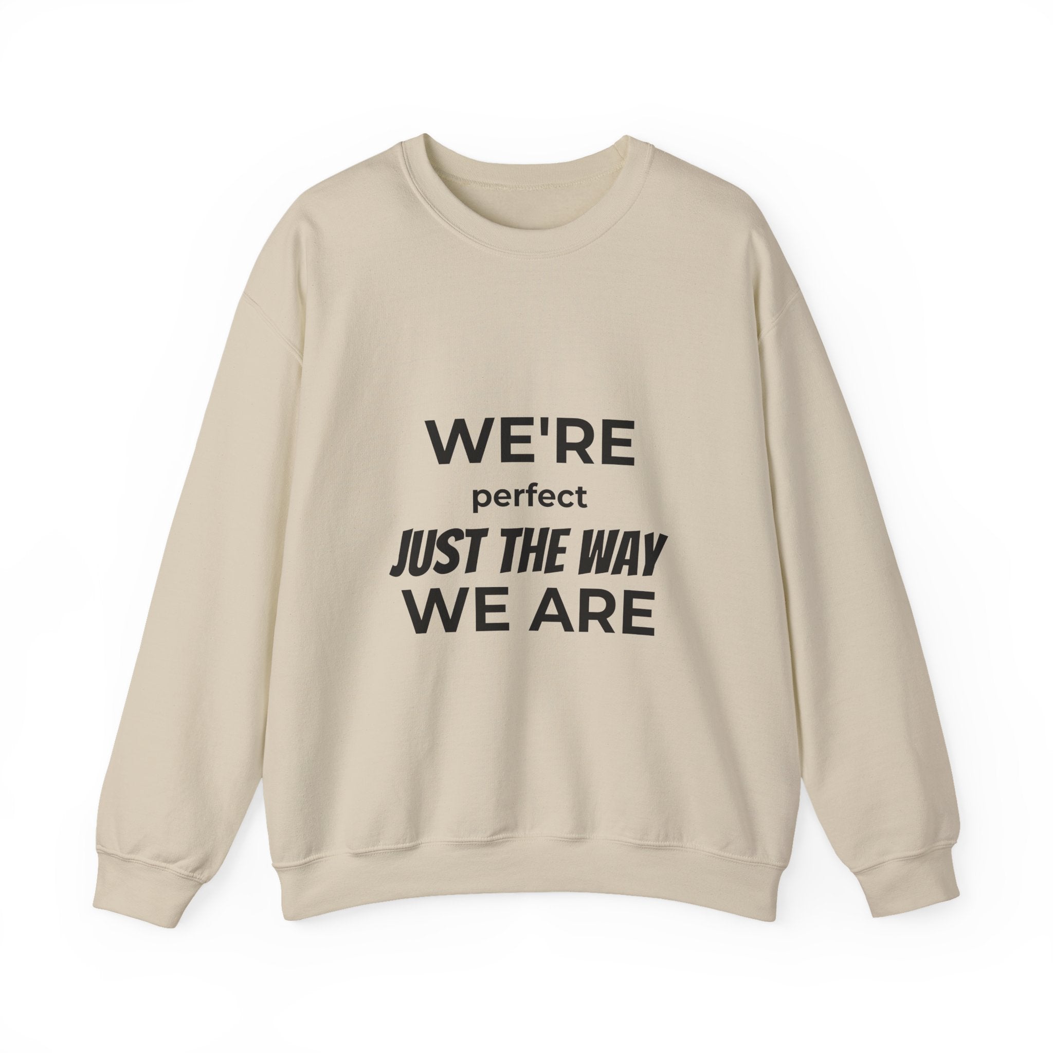 Crewneck Sweatshirt — "We're Perfect Just The Way We Are" Positive Statement Pullover - Eamden