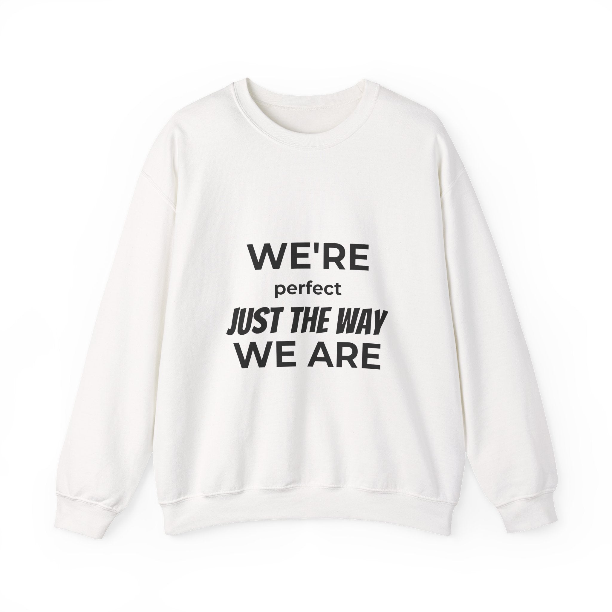 Crewneck Sweatshirt — "We're Perfect Just The Way We Are" Positive Statement Pullover - Eamden