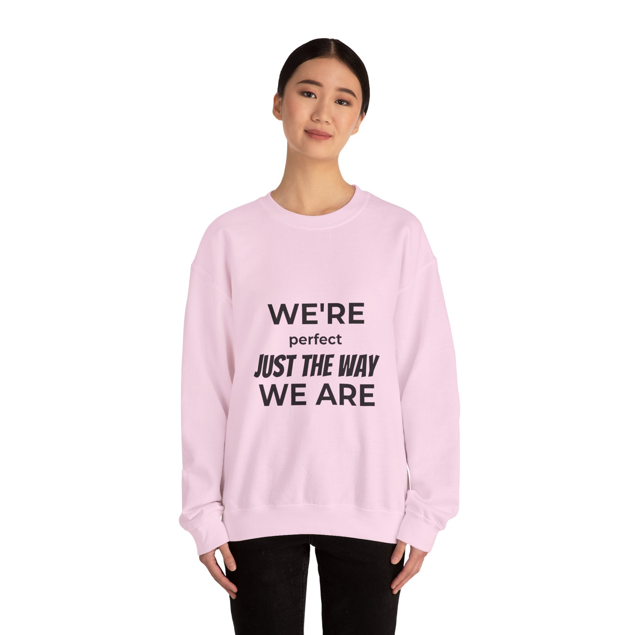 Crewneck Sweatshirt — "We're Perfect Just The Way We Are" Positive Statement Pullover - Eamden