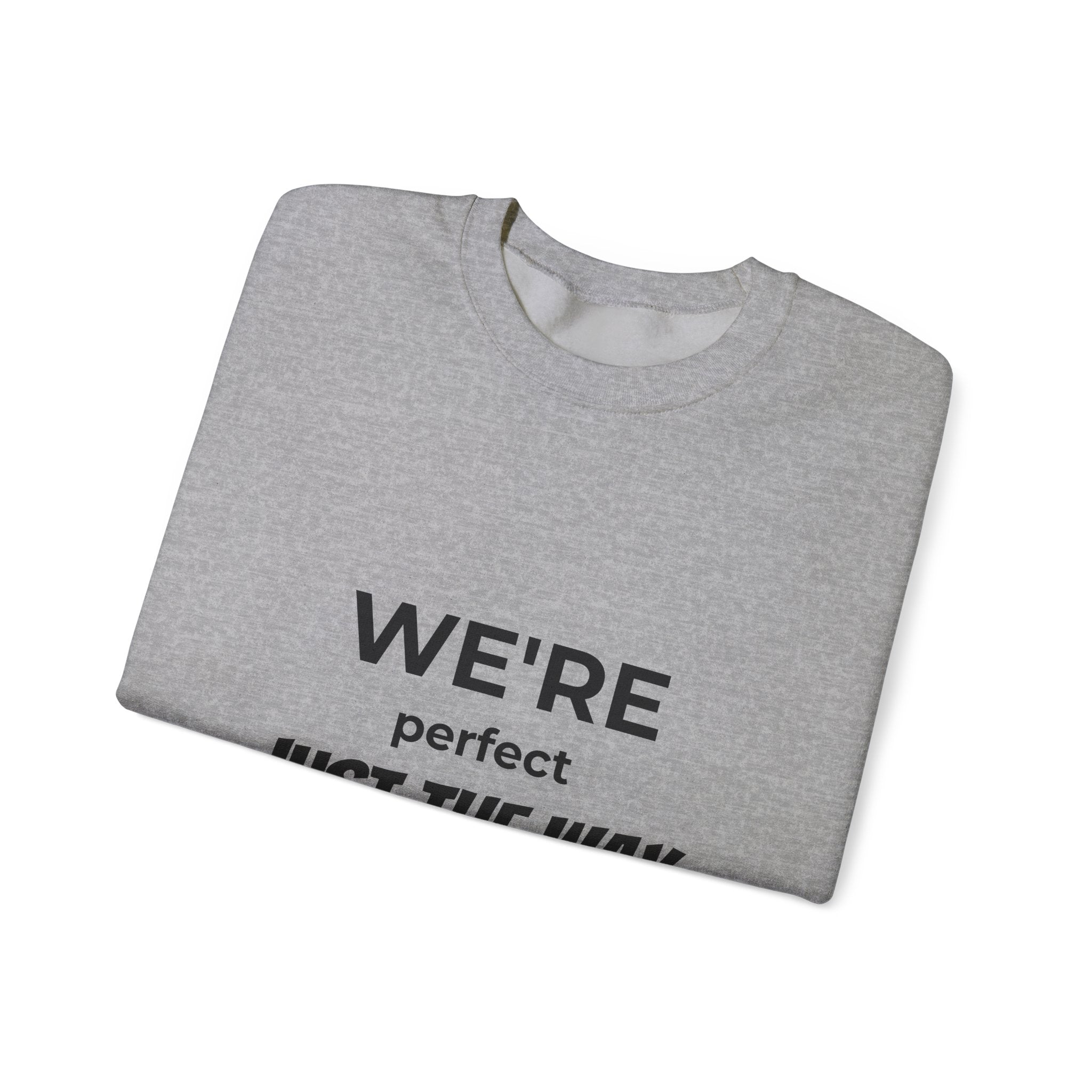 Crewneck Sweatshirt — "We're Perfect Just The Way We Are" Positive Statement Pullover - Eamden