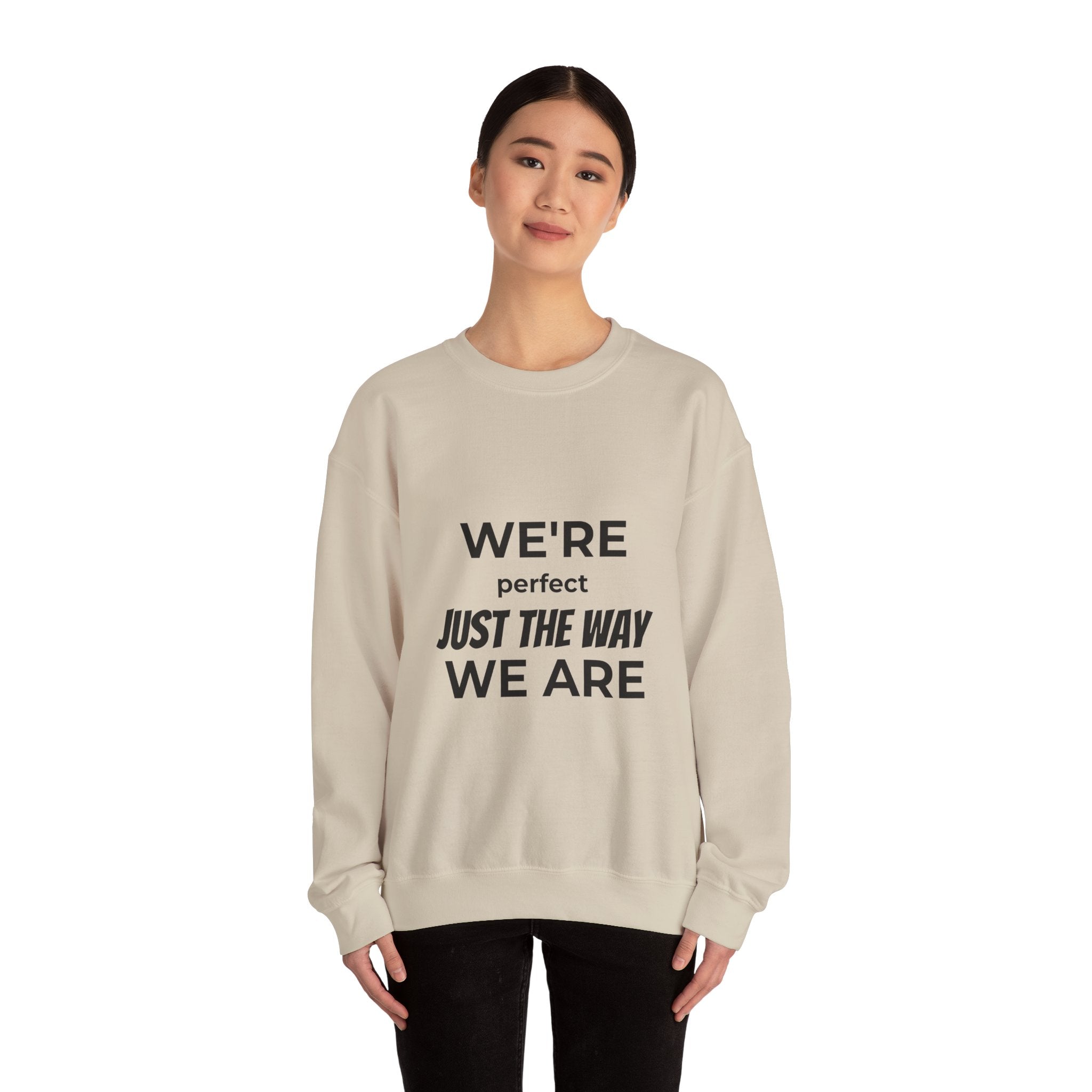 Crewneck Sweatshirt — "We're Perfect Just The Way We Are" Positive Statement Pullover - Eamden