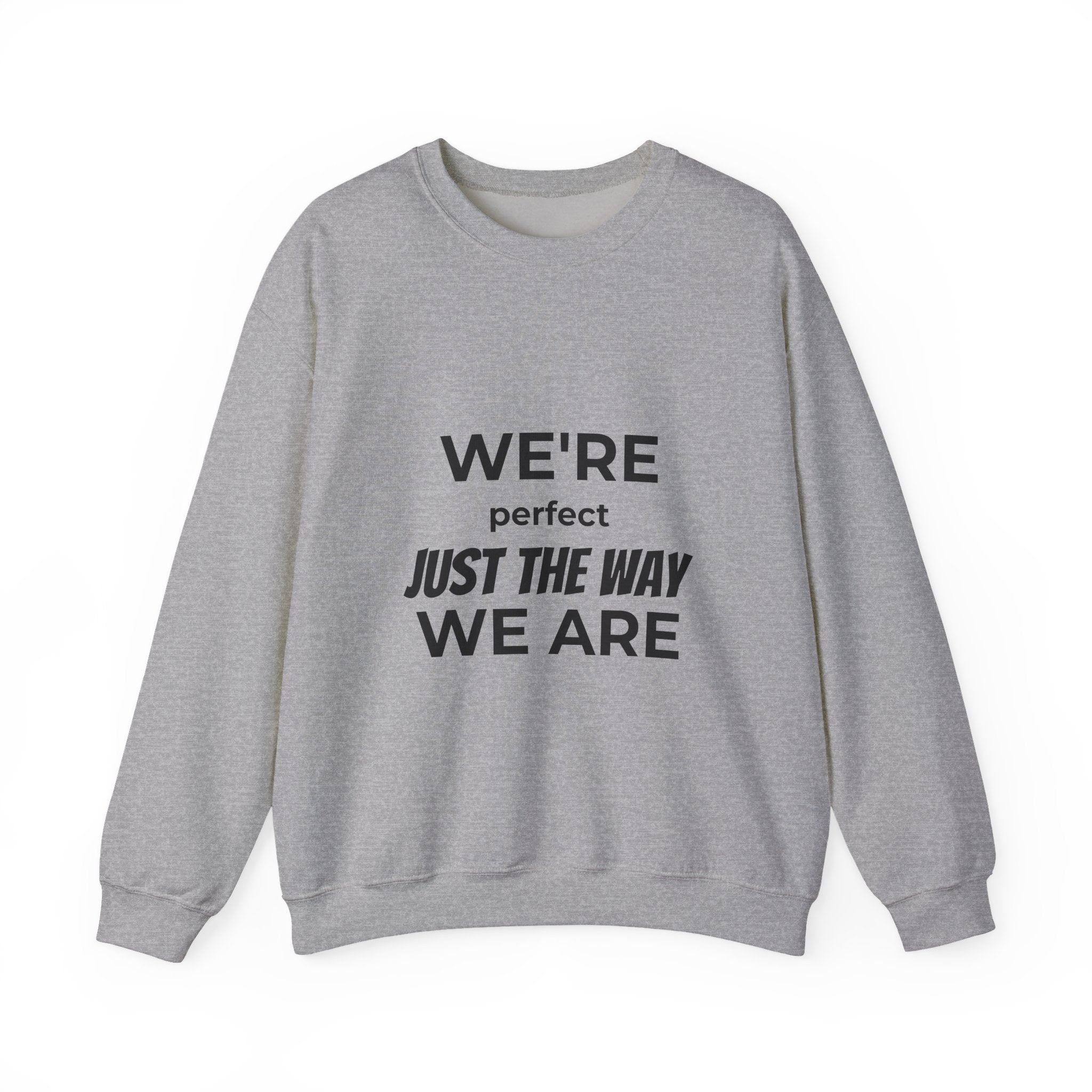 Crewneck Sweatshirt — "We're Perfect Just The Way We Are" Positive Statement Pullover - Eamden