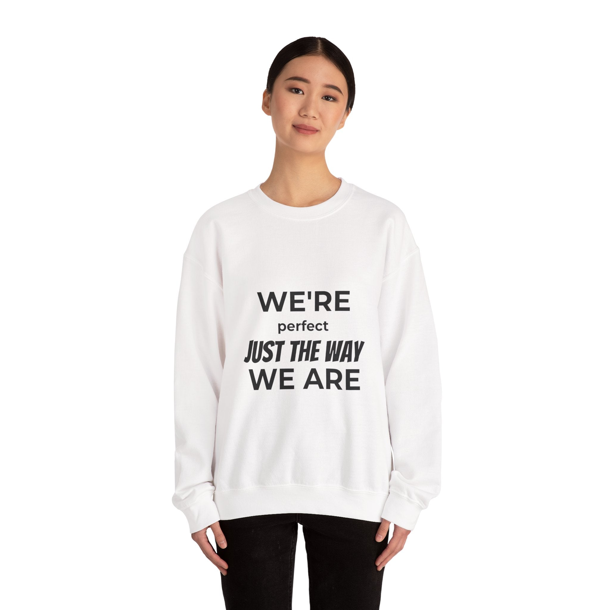 Crewneck Sweatshirt — "We're Perfect Just The Way We Are" Positive Statement Pullover - Eamden