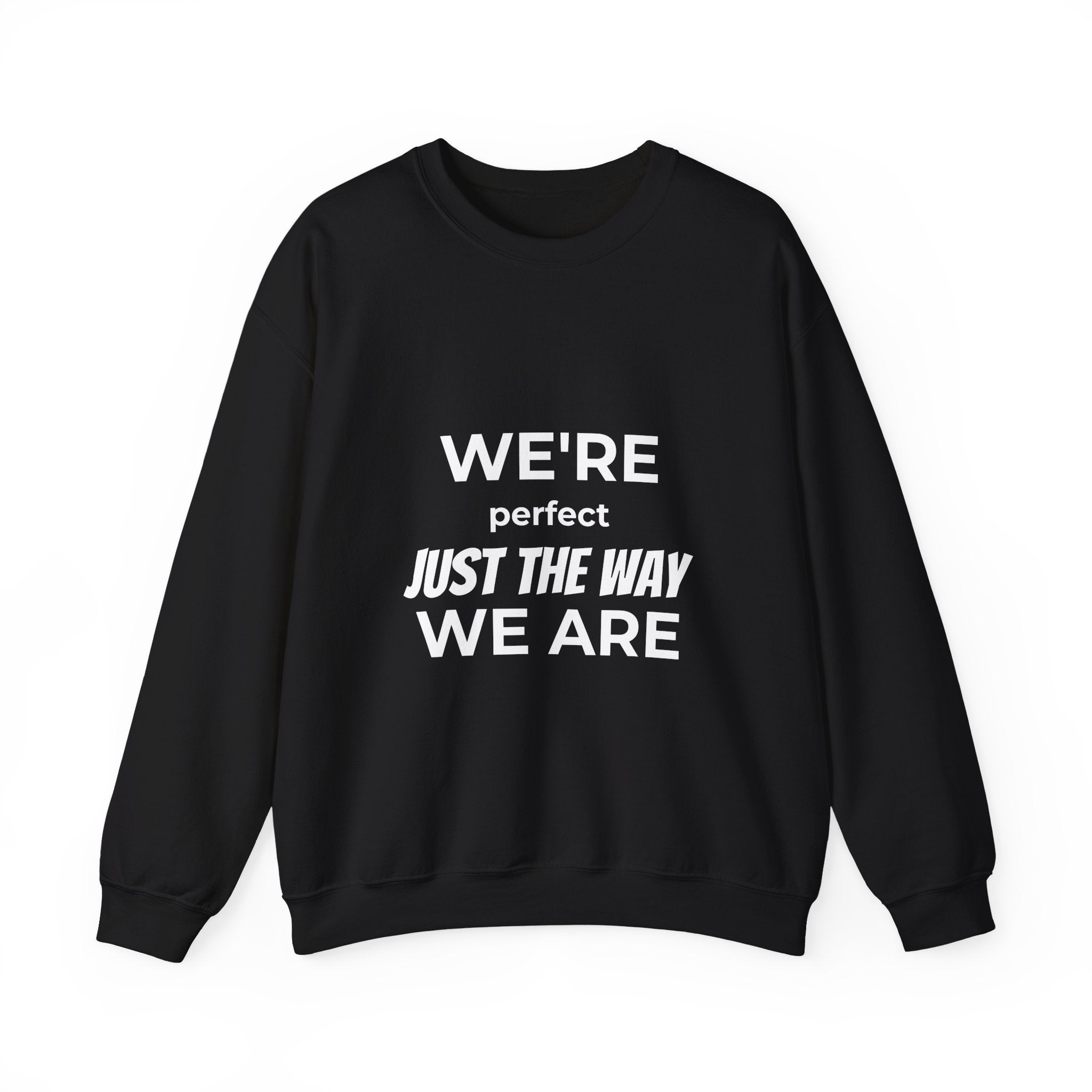 Crewneck Sweatshirt — "We're Perfect Just The Way We Are" Positive Statement Pullover - Eamden