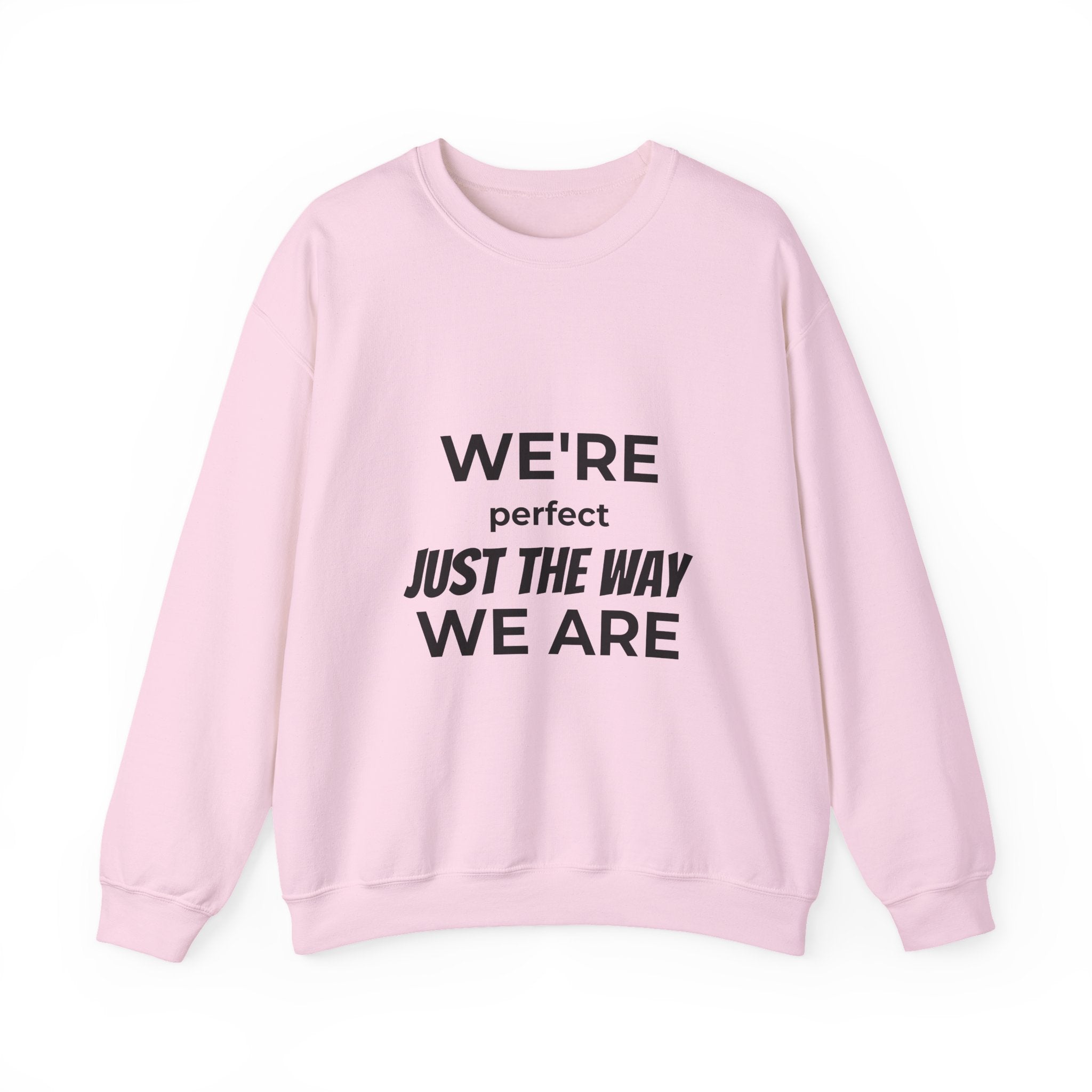 Crewneck Sweatshirt — "We're Perfect Just The Way We Are" Positive Statement Pullover - Eamden
