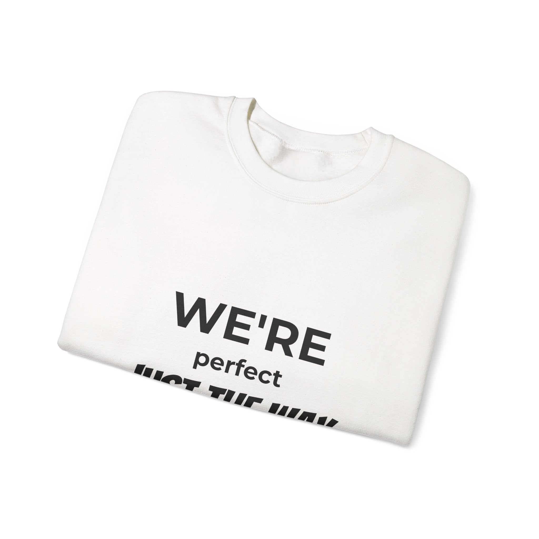 Crewneck Sweatshirt — "We're Perfect Just The Way We Are" Positive Statement Pullover - Eamden